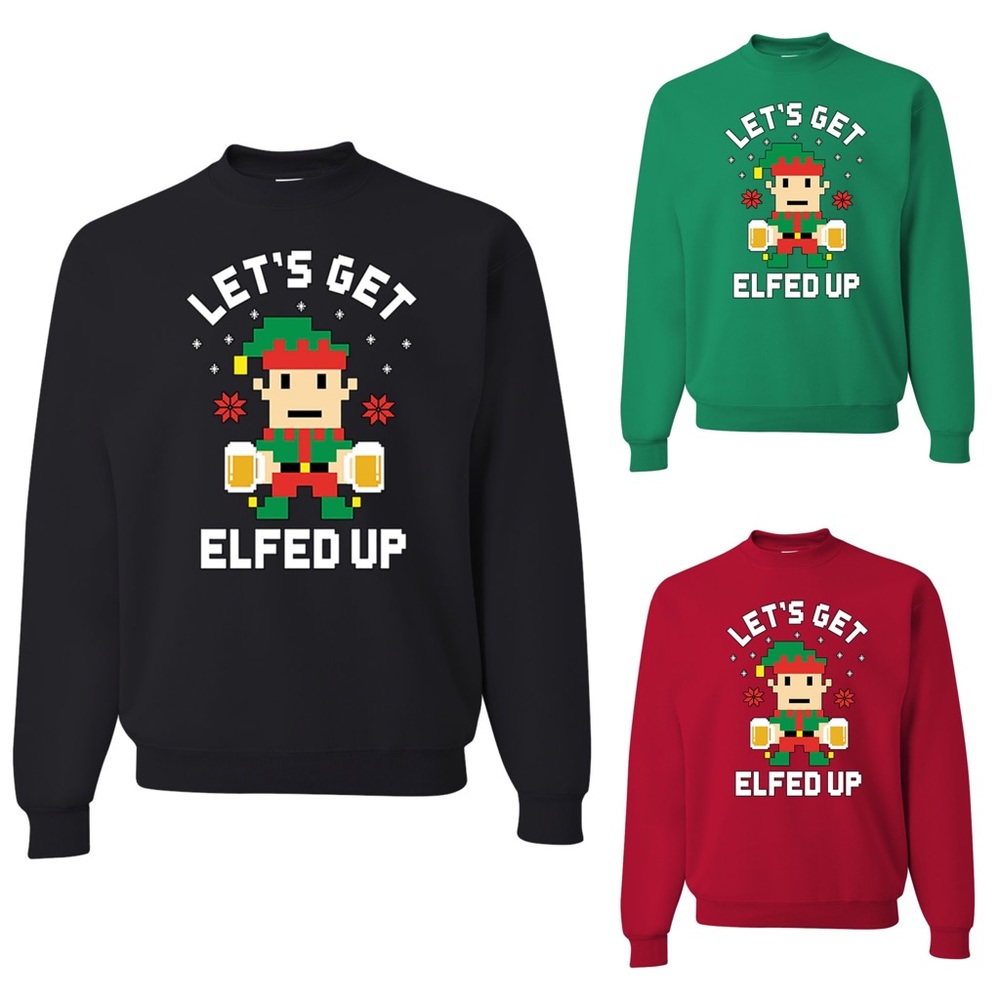 Let’s Get Elfed Up Sweatshirt Ugly Christmas Sweat